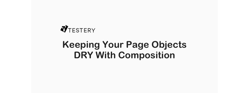 Keeping your Page Objects DRY with Composition